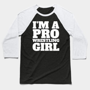 I'm A Pro Wrestling Girl - Pro Wrestling Baseball T-Shirt